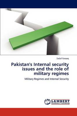 Pakistan's Internal Security Issues and the Role of Military Regimes (Paperback)