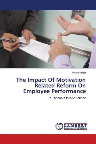 The Impact of Motivation Related Reform on Employee Performance (Paperback)