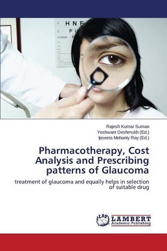 Pharmacotherapy, Cost Analysis and Prescribing Patterns of Glaucoma (Paperback)