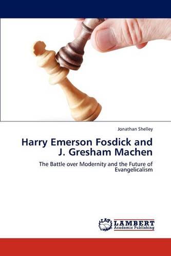 Harry Emerson Fosdick and J. Gresham Machen (Paperback)