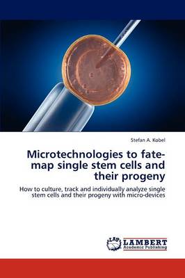 Microtechnologies to Fate-Map Single Stem Cells and Their Progeny (Paperback)