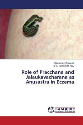 Role of Pracchana and Jalaukavacharana as Anusastra in Eczema (Paperback)