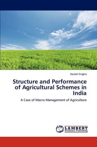 Structure and Performance of Agricultural Schemes in India (Paperback)