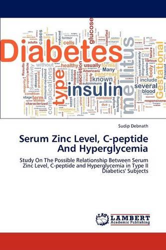 Serum Zinc Level, C-Peptide and Hyperglycemia (Paperback)