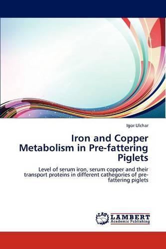Iron and Copper Metabolism in Pre-Fattering Piglets (Paperback)