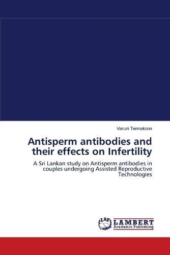 Antisperm Antibodies and Their Effects on Infertility (Paperback)