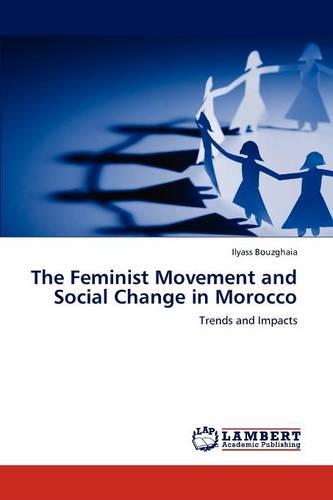 The Feminist Movement and Social Change in Morocco (Paperback)