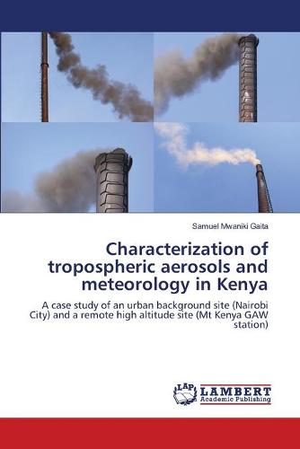 Characterization of Tropospheric Aerosols and Meteorology in Kenya (Paperback)
