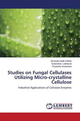 Studies on Fungal Cellulases Utilizing Micro-Crystalline Cellulose (Paperback)