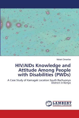 HIV/AIDS Knowledge and Attitude Among People with Disabilities (Pwds) (Paperback)