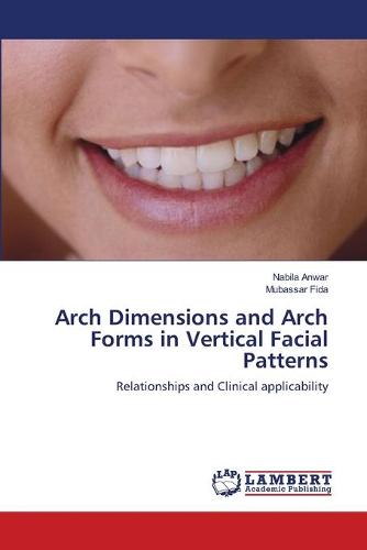 Arch Dimensions and Arch Forms in Vertical Facial Patterns (Paperback)