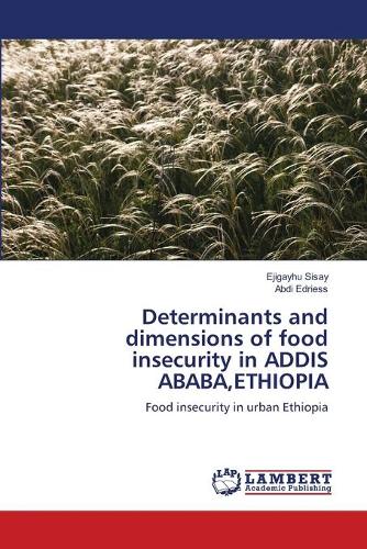 Determinants and Dimensions of Food Insecurity in Addis Ababa, Ethiopia (Paperback)