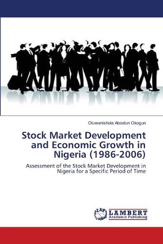 Stock Market Development and Economic Growth in Nigeria (1986-2006) (Paperback)