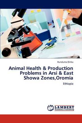 Animal Health & Production Problems in Arsi & East Showa Zones, Oromia (Paperback)