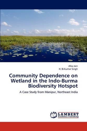 Community Dependence on Wetland in the Indo-Burma Biodiversity Hotspot (Paperback)
