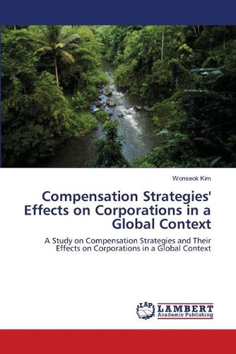 Compensation Strategies' Effects on Corporations in a Global Context (Paperback)
