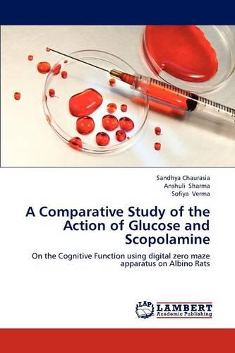 A Comparative Study of the Action of Glucose and Scopolamine (Paperback)