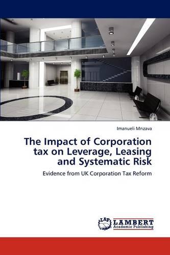 The Impact of Corporation Tax on Leverage, Leasing and Systematic Risk (Paperback)
