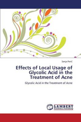 Effects of Local Usage of Glycolic Acid in the Treatment of Acne (Paperback)