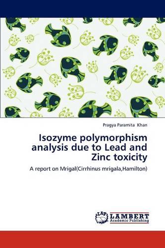 Isozyme Polymorphism Analysis Due to Lead and Zinc Toxicity (Paperback)