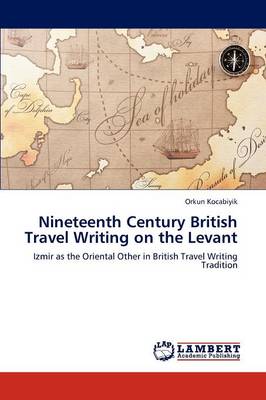Nineteenth Century British Travel Writing on the Levant (Paperback)