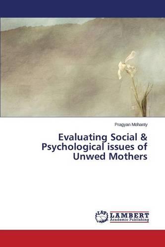 Evaluating Social & Psychological Issues of Unwed Mothers (Paperback)