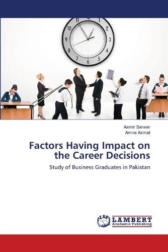 Factors Having Impact on the Career Decisions (Paperback)