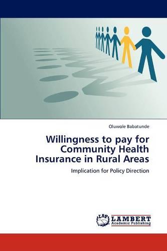 Willingness to Pay for Community Health Insurance in Rural Areas (Paperback)