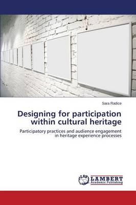 Designing for Participation Within Cultural Heritage (Paperback)