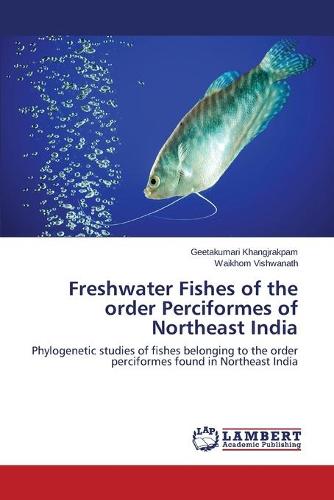 Freshwater Fishes of the Order Perciformes of Northeast India (Paperback)