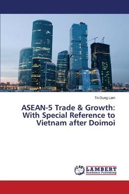 ASEAN-5 Trade & Growth: With Special Reference to Vietnam After Doimoi (Paperback)