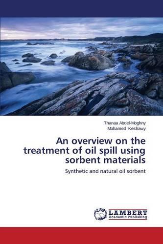 An Overview on the Treatment of Oil Spill Using Sorbent Materials (Paperback)