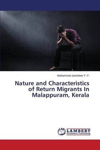 Nature and Characteristics of Return Migrants in Malappuram, Kerala (Paperback)