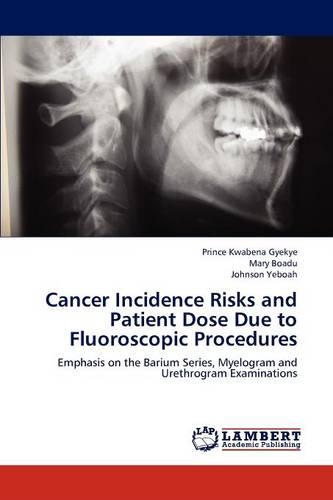 Cancer Incidence Risks and Patient Dose Due to Fluoroscopic Procedures (Paperback)