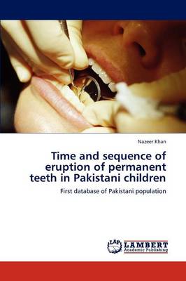 Time and Sequence of Eruption of Permanent Teeth in Pakistani Children (Paperback)