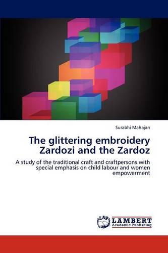 The Glittering Embroidery Zardozi and the Zardoz (Paperback)