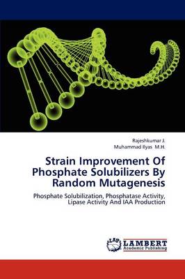 Strain Improvement of Phosphate Solubilizers by Random Mutagenesis (Paperback)