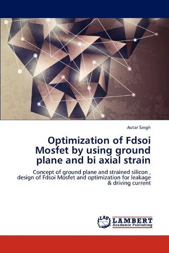 Optimization of Fdsoi Mosfet by Using Ground Plane and Bi Axial Strain (Paperback)