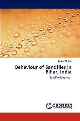 Behaviour of Sandflies in Bihar, India (Paperback)
