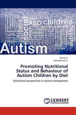 Promoting Nutritional Status and Behaviour of Autism Children by Diet (Paperback)