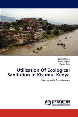 Utilization of Ecological Sanitation in Kisumu, Kenya (Paperback)