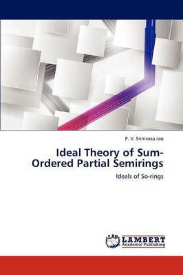 Ideal Theory of Sum-Ordered Partial Semirings (Paperback)