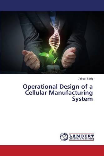 Operational Design of a Cellular Manufacturing System (Paperback)