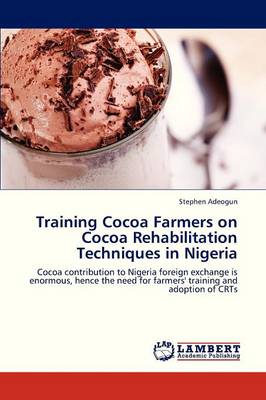 Training Cocoa Farmers on Cocoa Rehabilitation Techniques in Nigeria (Paperback)