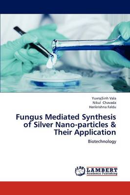Fungus Mediated Synthesis of Silver Nano-Particles & Their Application (Paperback)