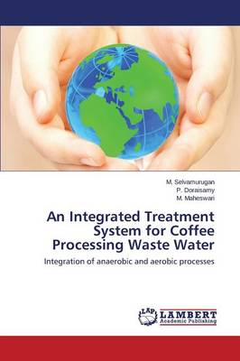 An Integrated Treatment System for Coffee Processing Waste Water (Paperback)