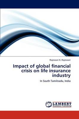 Impact of Global Financial Crisis on Life Insurance Industry (Paperback)