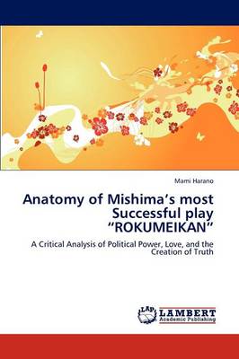 Anatomy of Mishima's Most Successful Play Rokumeikan (Paperback)