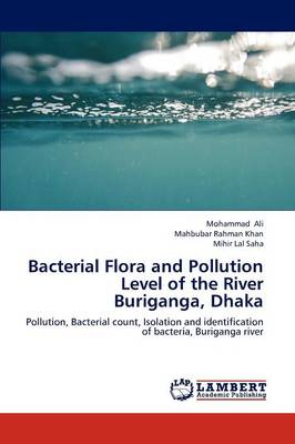 Bacterial Flora and Pollution Level of the River Buriganga, Dhaka (Paperback)
