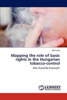 Mapping the Role of Basic Rights in the Hungarian Tobacco-Control (Paperback)